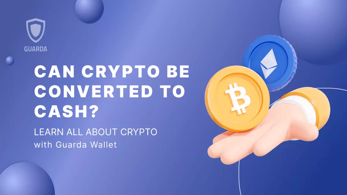 Can Crypto Be Converted to Cash? Exploring the Methods and Best Practices |  Academy Guarda.com