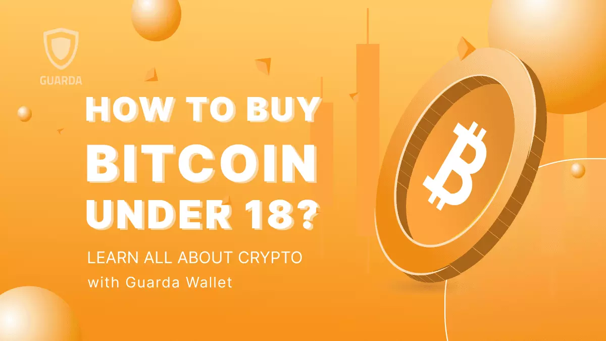 How to Buy Bitcoin Under 18: The Easiest Way | Academy Guarda.com