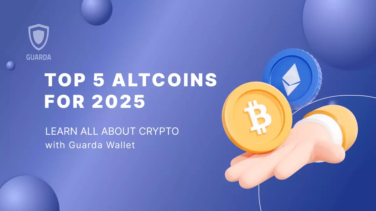 Top 5 Altcoins for 2025:Which altcoins should you pay attention to? |  Academy Guarda.com