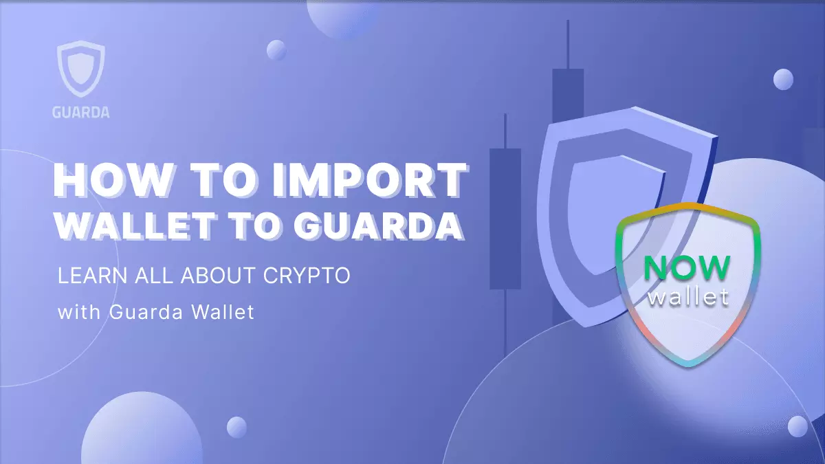 How to Import Your Now Wallet to Guarda Wallet | Academy Guarda.com