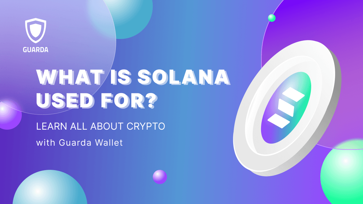 What Is Solana Used For? Exploring Real-World Applications with Guarda Wallet 