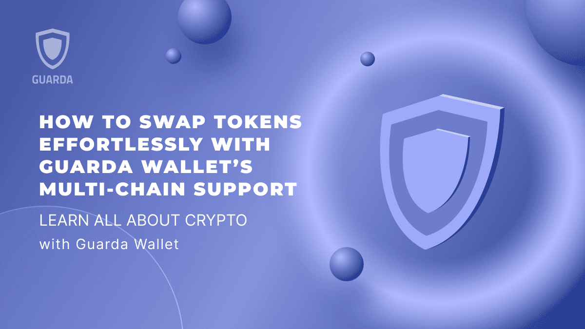 How to Swap Tokens Effortlessly with Guarda Wallet’s Multi-Chain Support 